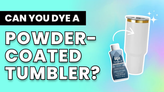 Can You Dye a Powder-Coated Tumbler?